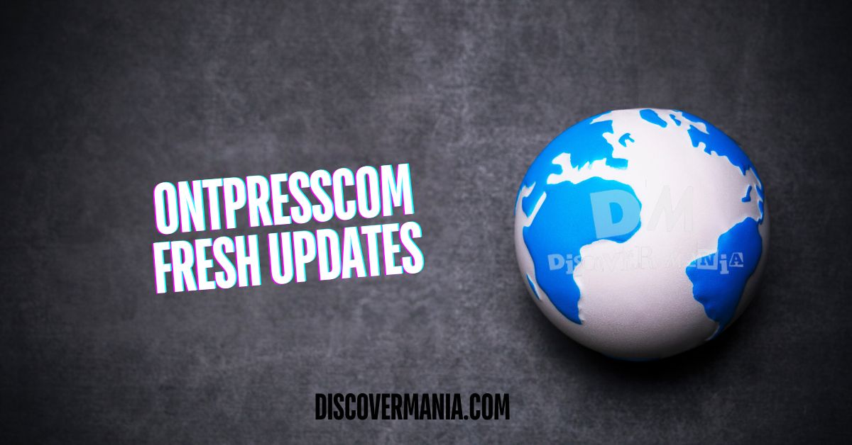 Ontpresscom Fresh Updates logo beside a blue and white globe.